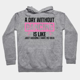 Funny A Day Without Dancing, Dancers And Dancing Lovers Design Hoodie